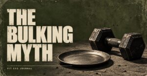 The bulking myth – Fit Dad Journal